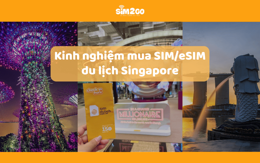 Kinh nghiệm mua SIM/eSIM du lịch Singapore hữu ích bạn nên biết