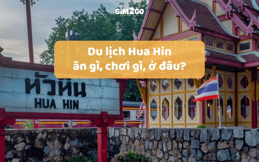 Du lịch Hua Hin: Ăn gì, chơi gì, ở đâu?