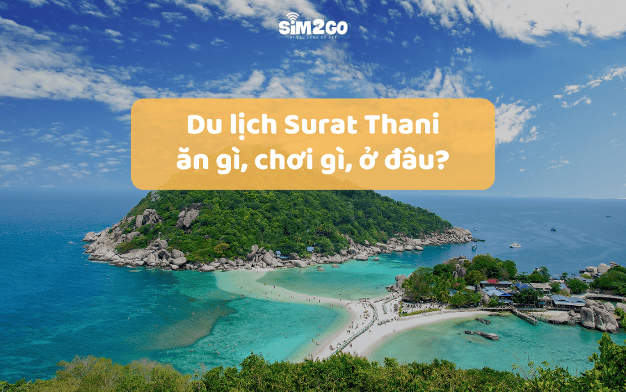 Du lịch Surat Thani: Ăn gì, chơi gì, ở đâu?