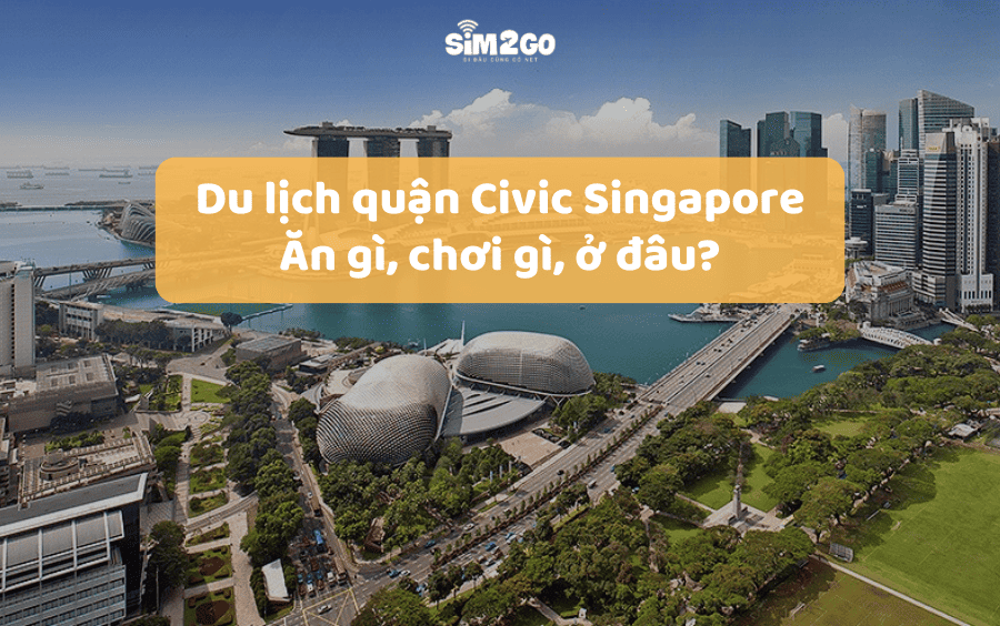 Du lịch quận Civic Singapore: Ăn gì, chơi gì, ở đâu?