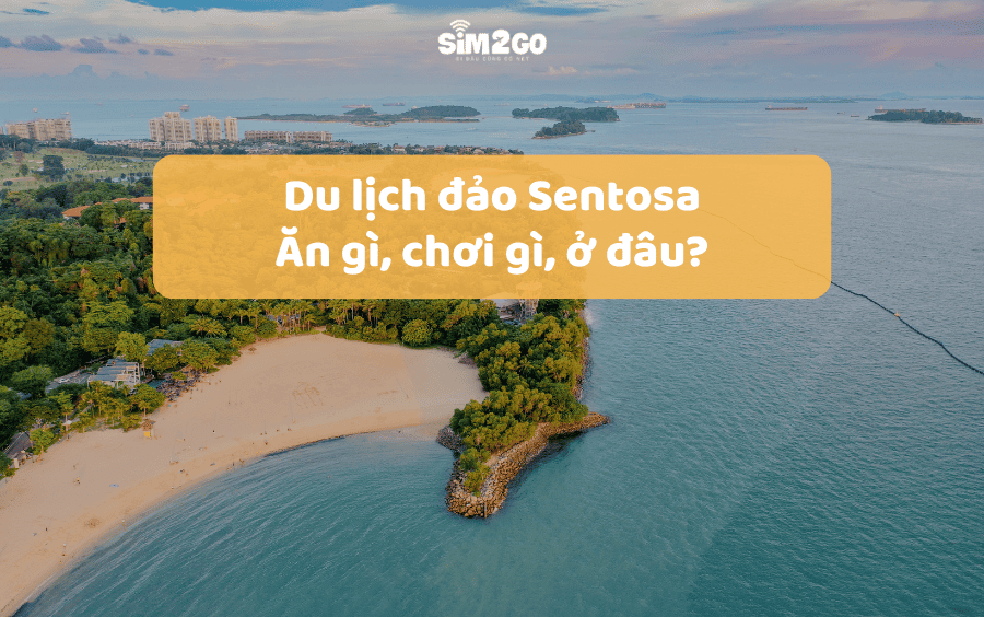 Du lịch đảo Sentosa: Ăn gì, chơi gì, ở đâu?