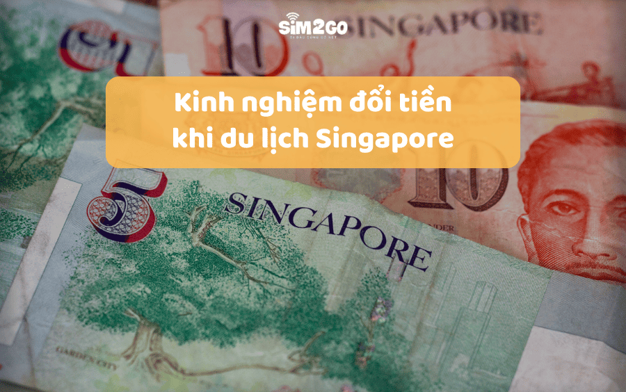 Kinh nghiệm đổi tiền khi du lịch Singapore: Nên đổi SGD hay USD?