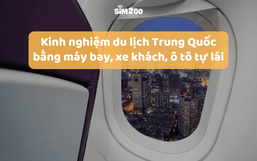 Kinh nghiệm du lịch Trung Quốc bằng máy bay, đường bộ