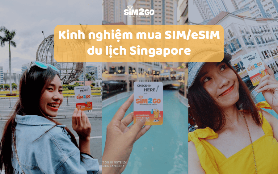 Kinh nghiệm mua SIM/eSIM du lịch Singapore hữu ích bạn nên biết